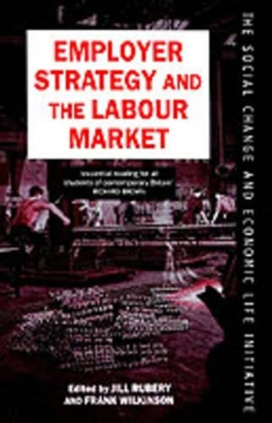 Employer Strategy and the Labour Market by Jill Rubery 9780198279273