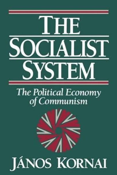 The Socialist System: The Political Economy of Communism by Janos Kornai 9780198287766