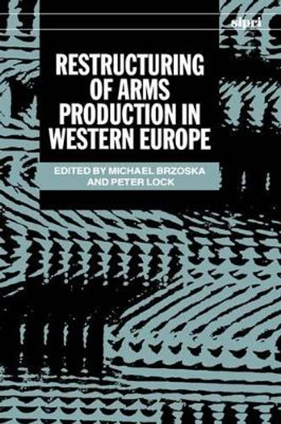 Restructuring of Arms Production in Western Europe by Michael Brzoska 9780198291473