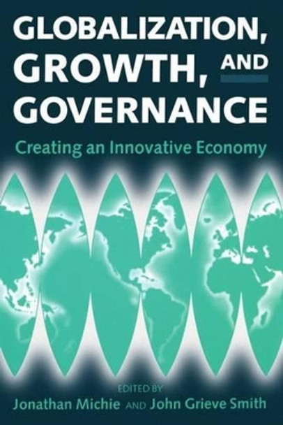 Globalization, Growth, and Governance: Towards an Innovative Economy by Jonathan Michie 9780198293446