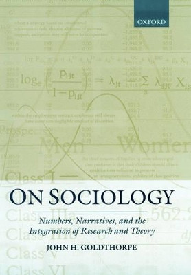 On Sociology: Numbers, Narratives, and the Integration of Research and Theory by John H. Goldthorpe 9780198295723