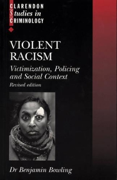 Violent Racism: Victimization, Policing and Social Context by Benjamin Bowling 9780198298786