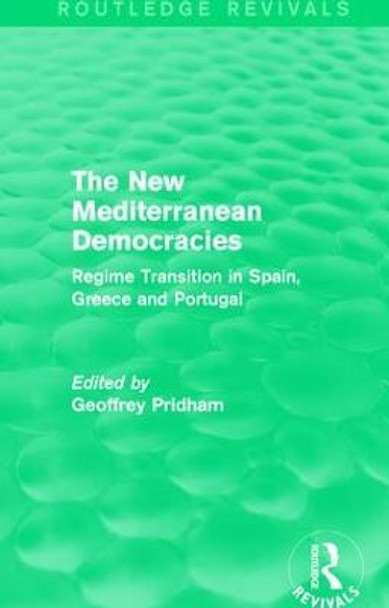 The New Mediterranean Democracies: Regime Transition in Spain, Greece and Portugal by Geoffrey Pridham