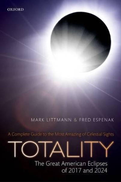 Totality - The Great American Eclipses of 2017 and 2024 by Mark Littmann 9780198795698