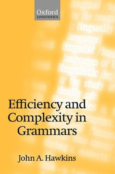 Efficiency and Complexity in Grammars by John A. Hawkins 9780199252688
