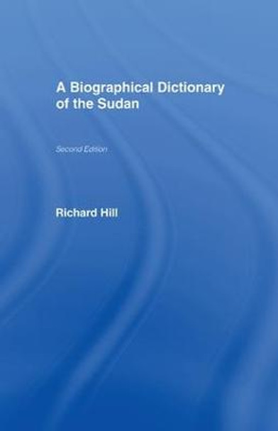 A Biographical Dictionary of the Sudan: Biographic Dict of Sudan by Richard Hill