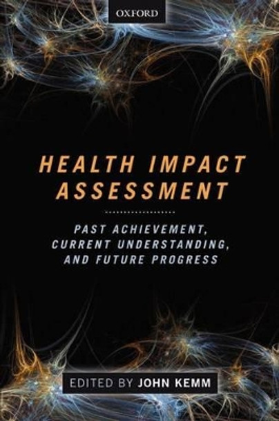 Health Impact Assessment: Past Achievement, Current Understanding, and Future Progress by John Kemm 9780199656011