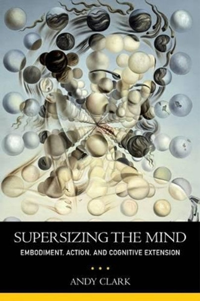 Supersizing the Mind: Embodiment, Action, and Cognitive Extension by Andy Clark 9780199773688