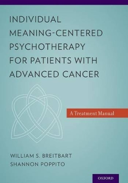 Individual Meaning-Centered Psychotherapy for Patients with Advanced Cancer: A Treatment Manual by William S. Breitbart 9780199837243