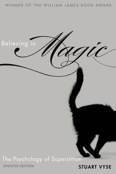 Believing in Magic: The Psychology of Superstition - Updated Edition by Stuart A. Vyse 9780199996926