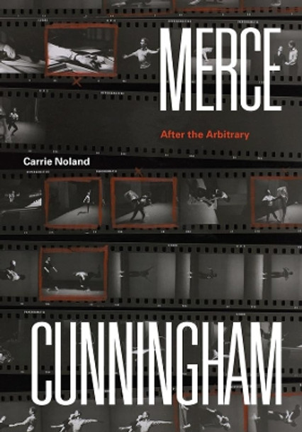 Merce Cunningham: After the Arbitrary by Carrie Noland 9780226541105