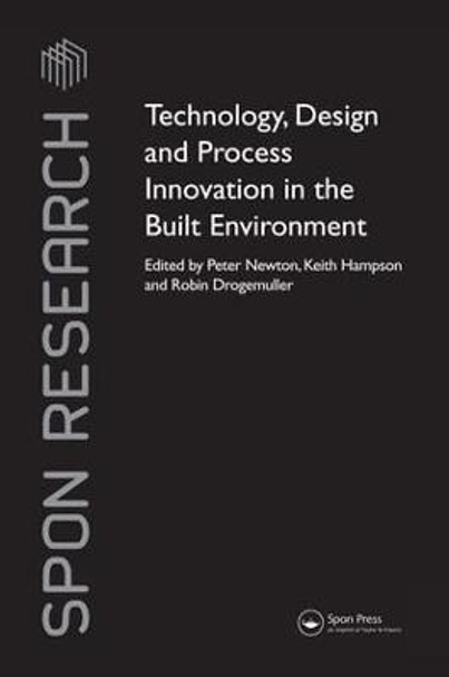 Technology, Design and Process Innovation in the Built Environment by Peter Newton