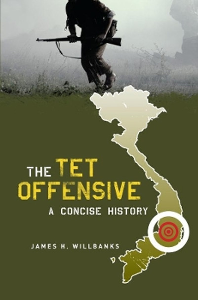 The Tet Offensive: A Concise History by James H. Willbanks 9780231128414