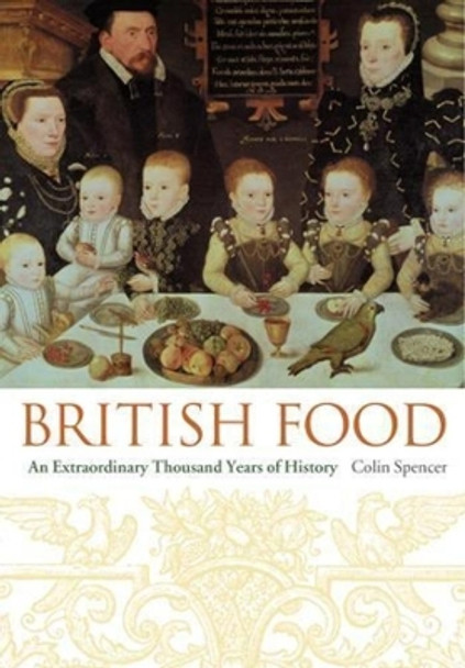 British Food: An Extraordinary Thousand Years of History by Colin Spencer 9780231131100