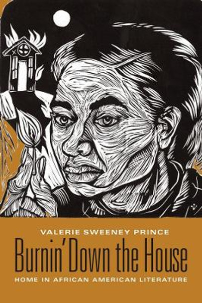 Burnin' Down the House: Home in African American Literature by Valerie Sweeney Prince 9780231134415