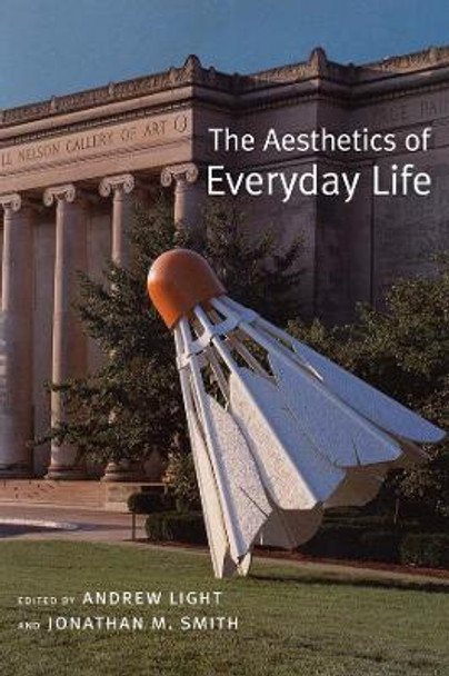 The Aesthetics of Everyday Life by Andrew Light 9780231135030