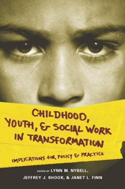 Childhood, Youth, and Social Work in Transformation: Implications for Policy and Practice by Professor Lynn M. Nybell 9780231141406