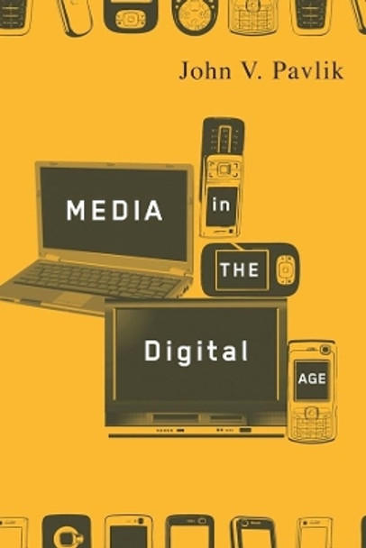 Media in the Digital Age by John V. Pavlik 9780231142083