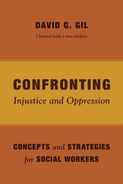 Confronting Injustice and Oppression: Concepts and Strategies for Social Workers by David Gil 9780231163996