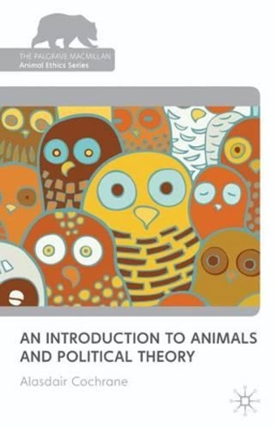 An Introduction to Animals and Political Theory by Alasdair Cochrane 9780230239258