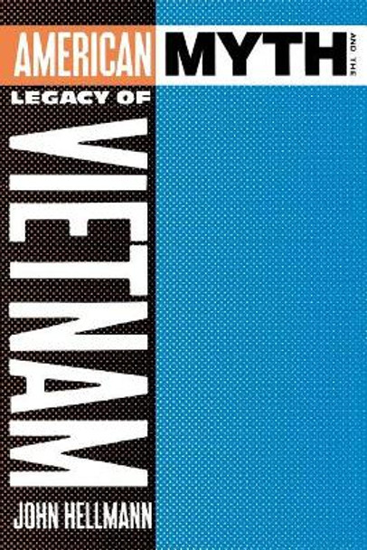 American Myth and the Legacy of Vietnam by John Hellmann 9780231058797