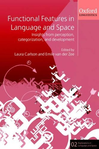 Functional Features in Language and Space: Insights from Perception, Categorization, and Development by Laura Carlson 9780199264339