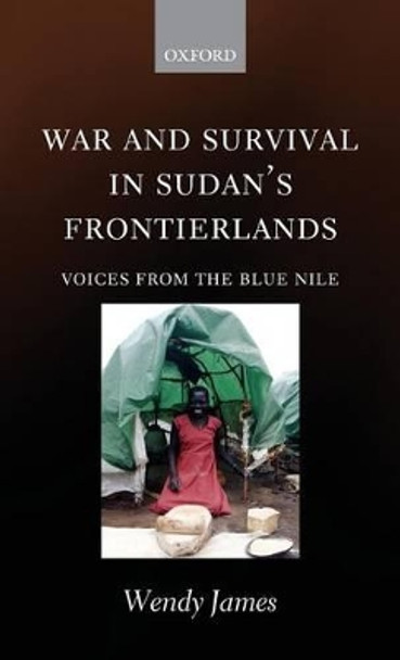 War and Survival in Sudan's Frontierlands: Voices from the Blue Nile by Wendy James 9780199298679