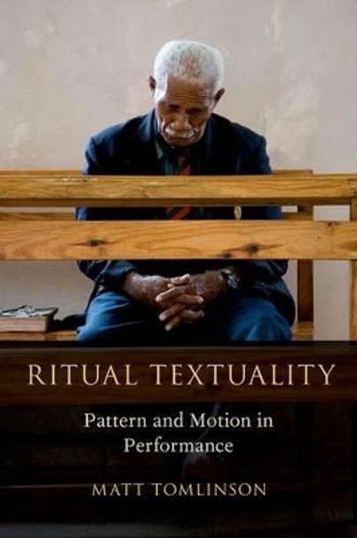 Ritual Textuality: Pattern and Motion in Performance by Matt Tomlinson 9780199341146