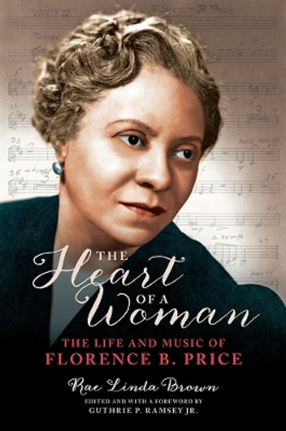 The Heart of a Woman: The Life and Music of Florence B. Price by Rae Linda Brown 9780252043239