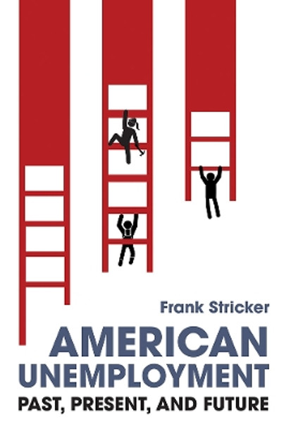 American Unemployment: Past, Present, and Future by Frank Stricker 9780252043154