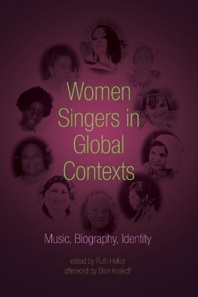 Women Singers in Global Contexts: Music, Biography, Identity by Ruth Hellier 9780252081804