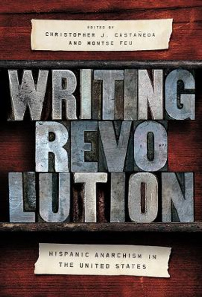 Writing Revolution: Hispanic Anarchism in the United States by Christopher J. Castaneda 9780252084577