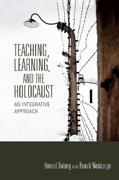 Teaching, Learning, and the Holocaust: An Integrative Approach by Howard Tinberg 9780253011329