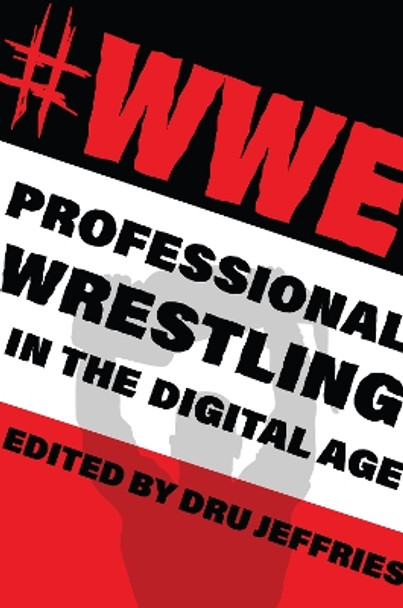 #WWE: Professional Wrestling in the Digital Age by Dru Jeffries 9780253044907