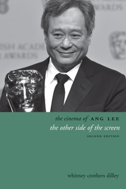 The Cinema of Ang Lee: The Other Side of the Screen by Whitney Crothers Dilley 9780231167734