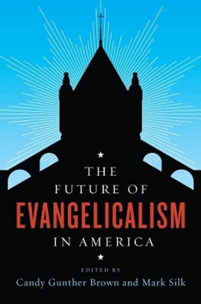 The Future of Evangelicalism in America by Candy Brown 9780231176101