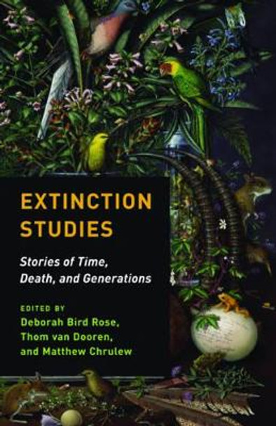 Extinction Studies: Stories of Time, Death, and Generations by Matthew Chrulew 9780231178815