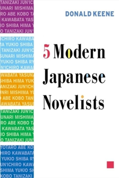 Five Modern Japanese Novelists by Donald Keene 9780231126113