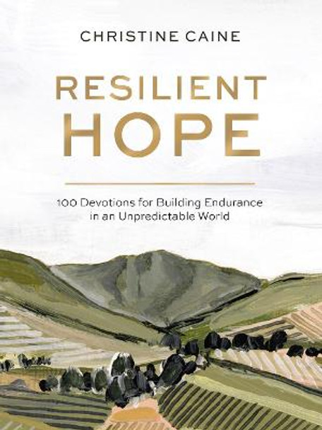 Resilient Hope: 100 Devotions for Building Endurance in an Unpredictable World by Christine Caine