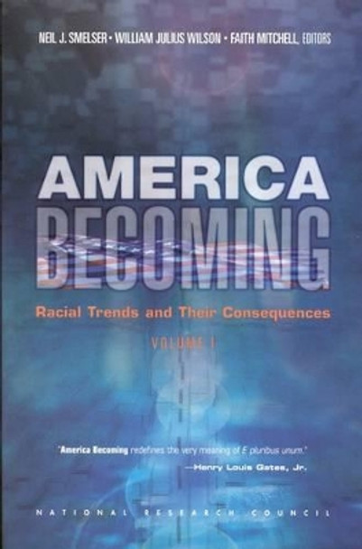 America Becoming: Racial Trends and Their Consequences: Volume I by Commission on Behavioral and Social Sciences and Education 9780309068383