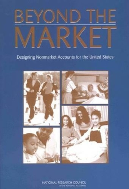 Beyond the Market: Designing Nonmarket Accounts for the United States by National Research Council 9780309093194