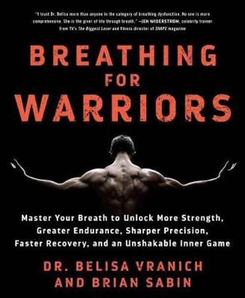 Breathing for Warriors: Master Your Breath to Unlock More Strength, Greater Endurance, Sharper Precision, Faster Recovery, and an Unshakable Inner Game by Belisa Vranich