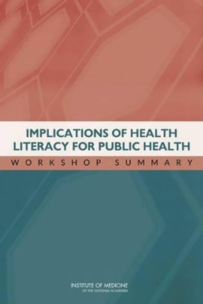 Implications of Health Literacy for Public Health: Workshop Summary by Roundtable on Health Literacy 9780309303651