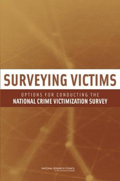 Surveying Victims: Options for Conducting the National Crime Victimization Survey by Panel to Review the Programs of the Bureau of Justice Statistics 9780309115988
