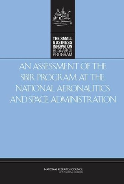 An Assessment of the SBIR Program at the National Aeronautics and Space Administration by National Research Council 9780309124423