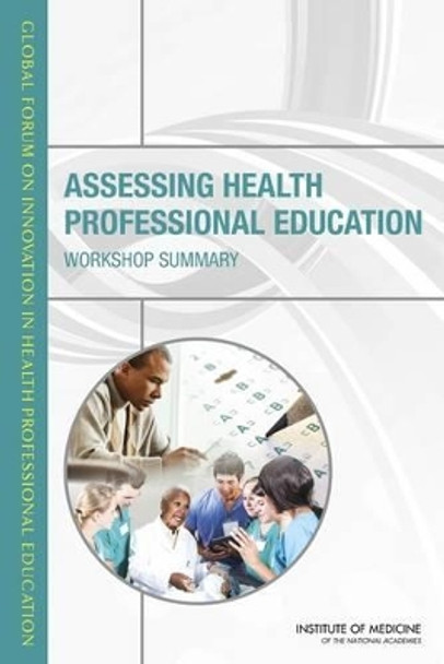 Assessing Health Professional Education: Workshop Summary by Patricia A. Cuff 9780309302531
