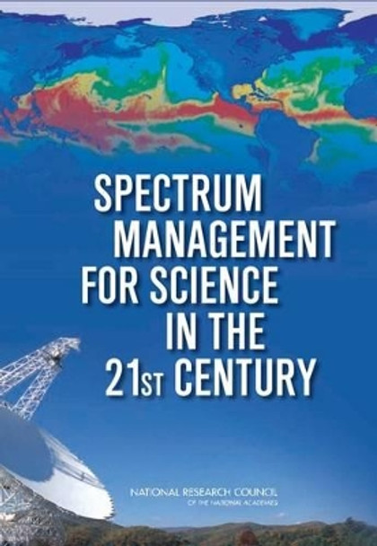 Spectrum Management for Science in the 21st Century by Committee on Scientific Use of the Radio Spectrum 9780309146869