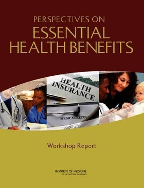 Perspectives on Essential Health Benefits: Workshop Report by Committee on Defining and Revising an Essential Health Benefits Package for Qualified Health Plans 9780309215435