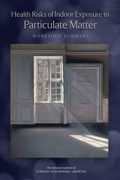 Health Risks of Indoor Exposure to Particulate Matter: Workshop Summary by Board on Population Health and Public Health Practice 9780309443623