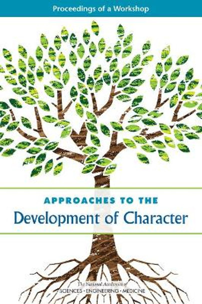 Approaches to the Development of Character: Proceedings of a Workshop by National Academies of Sciences Engineering and Medicine 9780309455572